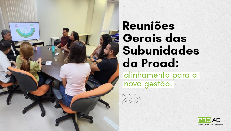 Reuniões Gerais das Subunidades da PROAD: Alinhamento para a nova Gestão